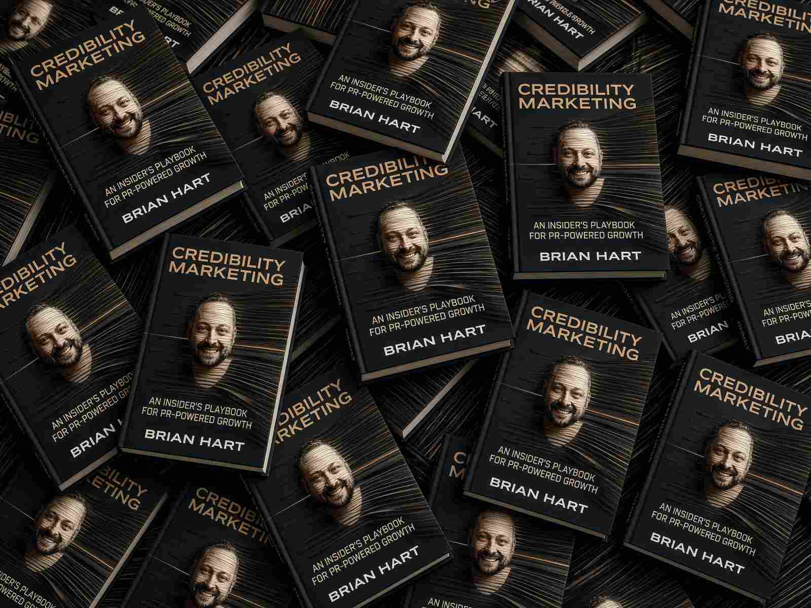 Credibility Marketing: An Insider’s Playbook for PR-Powered Growth by Brian Hart